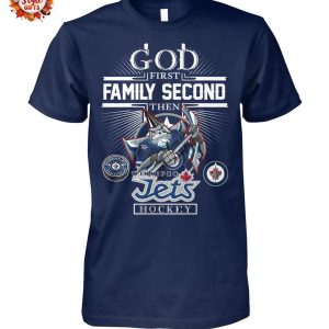 God First Family Second Then Winnipeg Jets Hockey 2025 T-Shirt