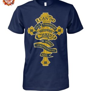 I Can Do All Things Through Christ Who Strengthens Me Nortre Dame T-Shirt